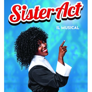 Sister Act - IL MUSICAL Sister Act - IL MUSICAL