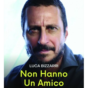 Luca Bizzarri - Non Hanno Un Amico Luca Bizzarri - Non Hanno Un Amico