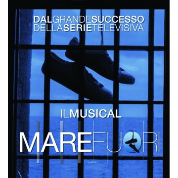 Mare Fuori - IL MUSICAL Mare Fuori - IL MUSICAL