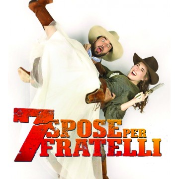 Sette spose per sette fratelli - IL MUSICAL Sette spose per sette fratelli - IL MUSICAL