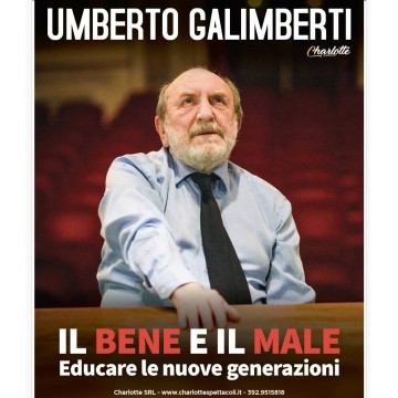 UMBERTO GALIMBERTI - Il bene e il male. Educare le nuove generazioni