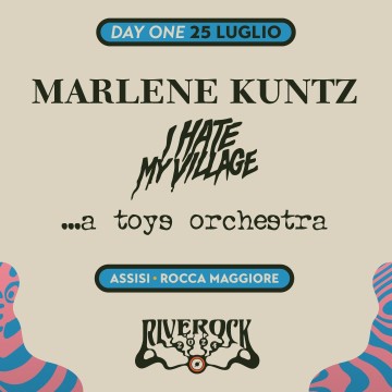 RIVEROCK FESTIVAL DAY ONE: Marlene Kuntz + I Hate My Village + A Toys Orchestra