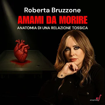 Roberta Bruzzone - Amami da morire. Anatomia di una relazione tossica