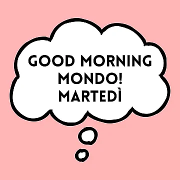 Good morning mondo! Martedì
