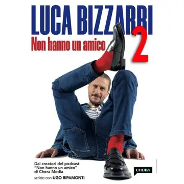 Luca Bizzarri - Non hanno un amico 2