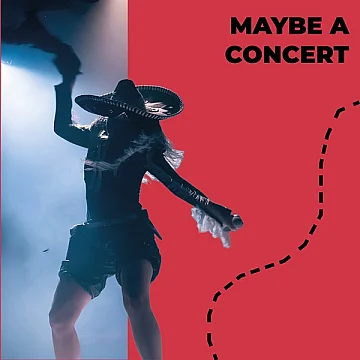 Maybe a concert